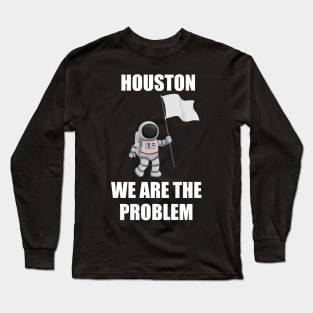 houston we are a problem Long Sleeve T-Shirt